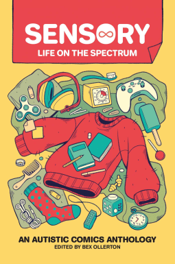 Sensory: Life on the Spectrum. An Autistic Comics Anthology by Bex Ollerton, Schnumn