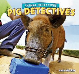 Pig Detectives by Rosie Albright