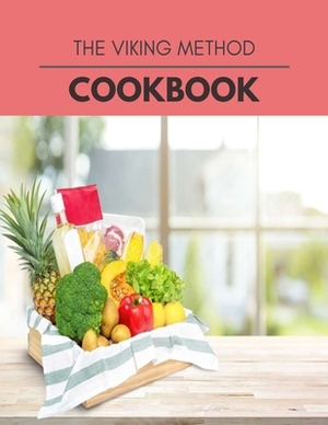 The Viking Method Cookbook: 10 Days To Live A Healthier Life And A Younger You by Andrea Campbell