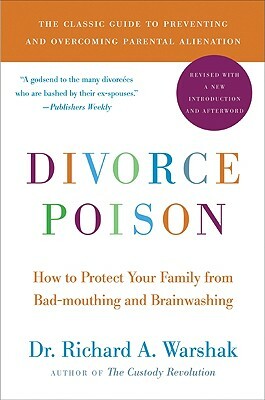 Divorce Poison New and Updated Edition: How to Protect Your Family from Bad-Mouthing and Brainwashing by Richard A. Warshak