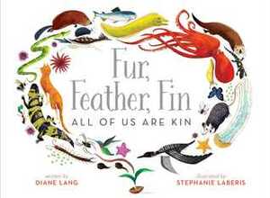 Fur, Feather, Fin—All of Us Are Kin by Diane Lang