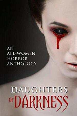 Daughters of Darkness: An All-Women Horror Anthology by E.C. Woodard, Julia Smith, Melody Grace, Kitty Olsen, Candice Azalea Greene, K.J. McDonald, Blair Daniels, Jennifer Winters, B.R. Jewett, Gemma Stovell, E.Z. Morgan, Samantha Mayotte