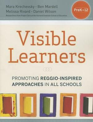 Visible Learners: Promoting Reggio-Inspired Approaches in All Schools by Melissa Rivard, Mara Krechevsky, Ben Mardell