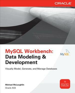 MySQL Workbench: Data Modeling & Development by Michael McLaughlin