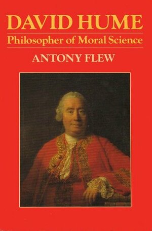 Hume: Philosopher of Moral Science by Antony Flew