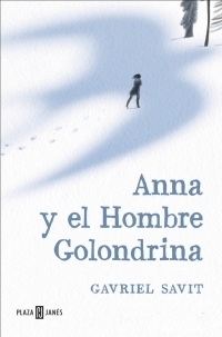 Anna y el Hombre Golondrina by Gavriel Savit