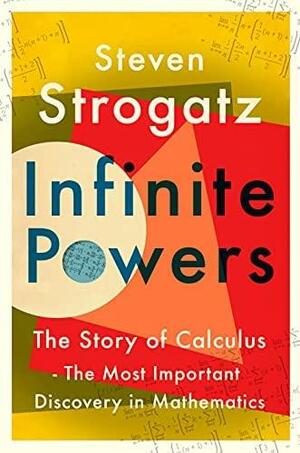 Infinite Powers: The Story of Calculus - the Language of the Universe by Steven Strogatz