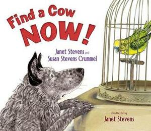 Find a Cow Now! by Janet Stevens, Susan Stevens Crummel