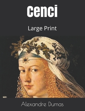 Cenci: Large Print by Alexandre Dumas