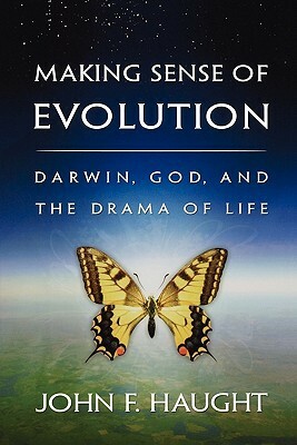 Making Sense of Evolution: Darwin, God, and the Drama of Life by John F. Haught