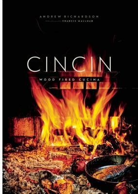 Cincin: Wood Fired Cucina by Andrew Richardson