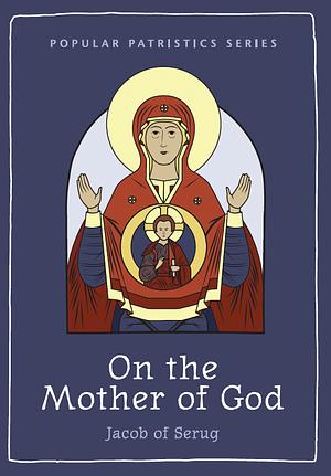 On the Mother of God by Jacob of Sarug