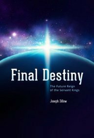 Final Destiny: The Future Reign of the Servant Kings by Joseph C. Dillow