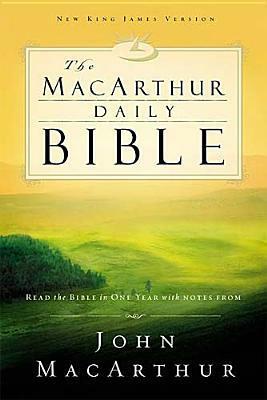 The MacArthur Daily Bible: Read through the Bible in one year, with notes from John MacArthur by John MacArthur