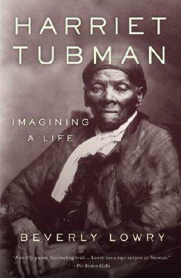 Harriet Tubman: Imagining a Life by Beverly Lowry