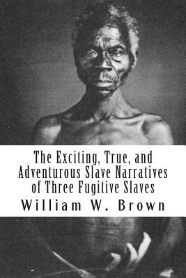 The Exciting, True, and Adventurous Slave Narratives of Three Fugitive Slaves by John Thompson, Henry Watson, J. Mitchell