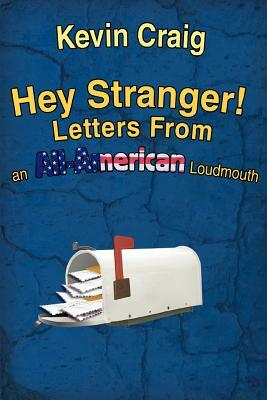 Hey Stranger! Letters from an All-American Loudmouth by Kevin Craig