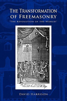 The Transformation of Freemasonry by David Harrison