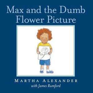 Max and the Dumb Flower Picture by James Rumford, Martha Alexander