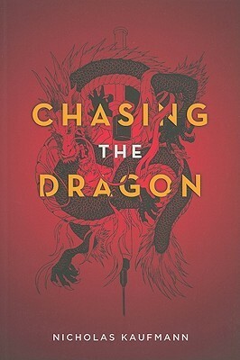 Chasing the Dragon by Nicholas Kaufmann