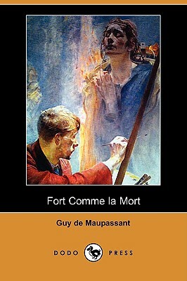 Fort Comme La Mort (Dodo Press) by Guy de Maupassant