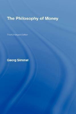 The Philosophy of Money by David Frisby, Georg Simmel, T.B. Bottomore