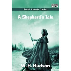 A Shepherd's Life by William Henry Hudson