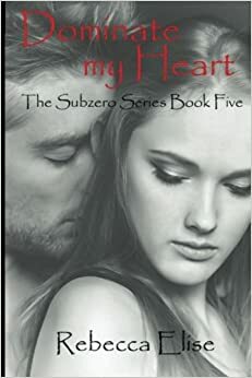 Dominate My Heart by Rebecca Elise