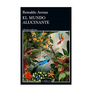 El mundo alucinante: una novela de aventuras by Reinaldo Arenas