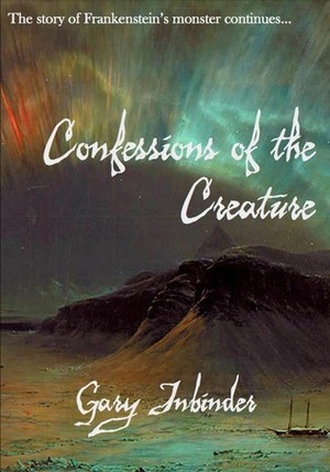 Confessions of the Creature by Gary Inbinder