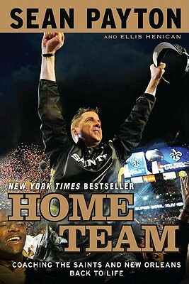 Home Team: Coaching the Saints and New Orleans Back to Life by Sean Payton, Ellis Henican