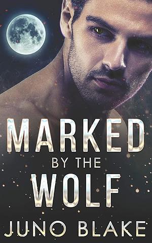 Marked by the Wolf by Juno Blake