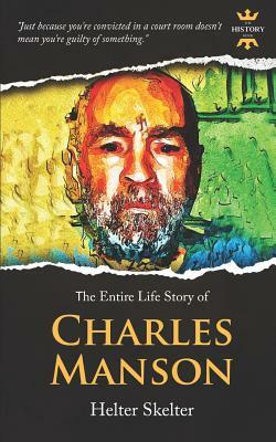 Charles Manson: Helter Skelter. The Entire Life Story by The History Hour