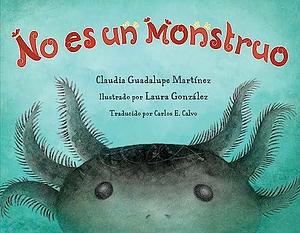 No es un monstruo by Claudia Guadalupe Martinez, Carlos E. Calvo