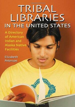 Tribal Libraries in the United States: A Directory of American Indian and Alaska Native Facilities by Elizabeth Peterson