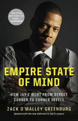 Empire State of Mind: How Jay Z Went from Street Corner to Corner Office, Revised Edition by Zack O'Malley Greenburg