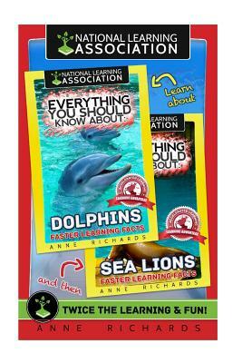 Everything You Should Know About: Dolphins and Sea Lions by Anne Richards