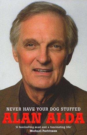 (Never Have Your Dog Stuffed) By: Alda, Alan Feb, 2007 by Alan Alda, Alan Alda