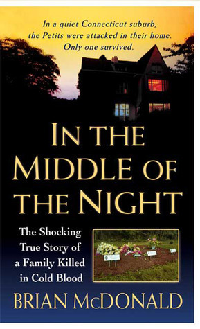 In the Middle of the Night: The Shocking True Story of a Family Killed in Cold Blood by Brian McDonald