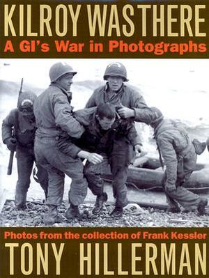 Kilroy Was There: A GI's War in Photographs by Tony Hillerman