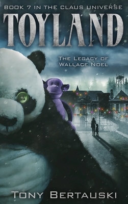 Toyland: The Legacy of Wallace Noel by Tony Bertauski
