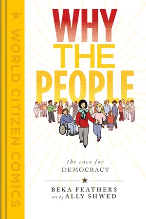Why the People: The Case for Democracy by Ally Shwed, Beka Feathers