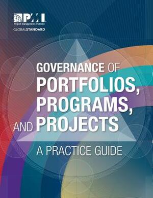 Governance of Portfolios, Programs, and Projects: A Practice Guide by Project Management Institute