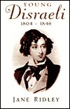 Young Disraeli 1804 - 1846 by Jane Ridley