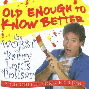 Old Enough to Know Better: The Worst of Barry Louis Polisar by Barry Louis Polisar