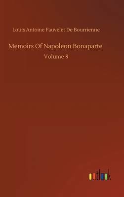 Memoirs Of Napoleon Bonaparte by Louis Antoine Fauvelet de Bourrienne