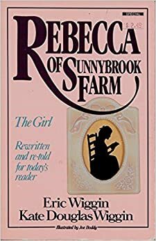 Rebecca of Sunnybrook Farm--The Girl by Eric E. Wiggin, Kate Douglas Wiggin