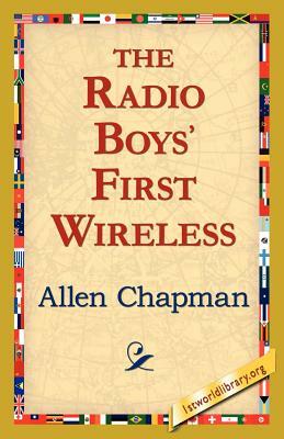 The Radio Boys' First Wireless by Allen Chapman