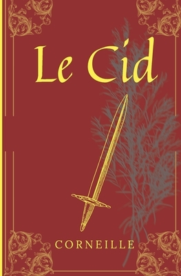 Le Cid: De Corneille, texte intégral avec biographie de l'auteur by Pierre Corneille