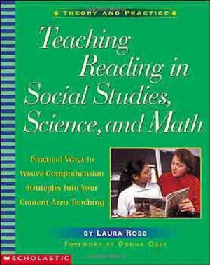 Teaching Reading in Social Studies, Science, and Math: Practical Ways to Weave Comprehension Strategies into Your Content Area Teaching by Laura Robb